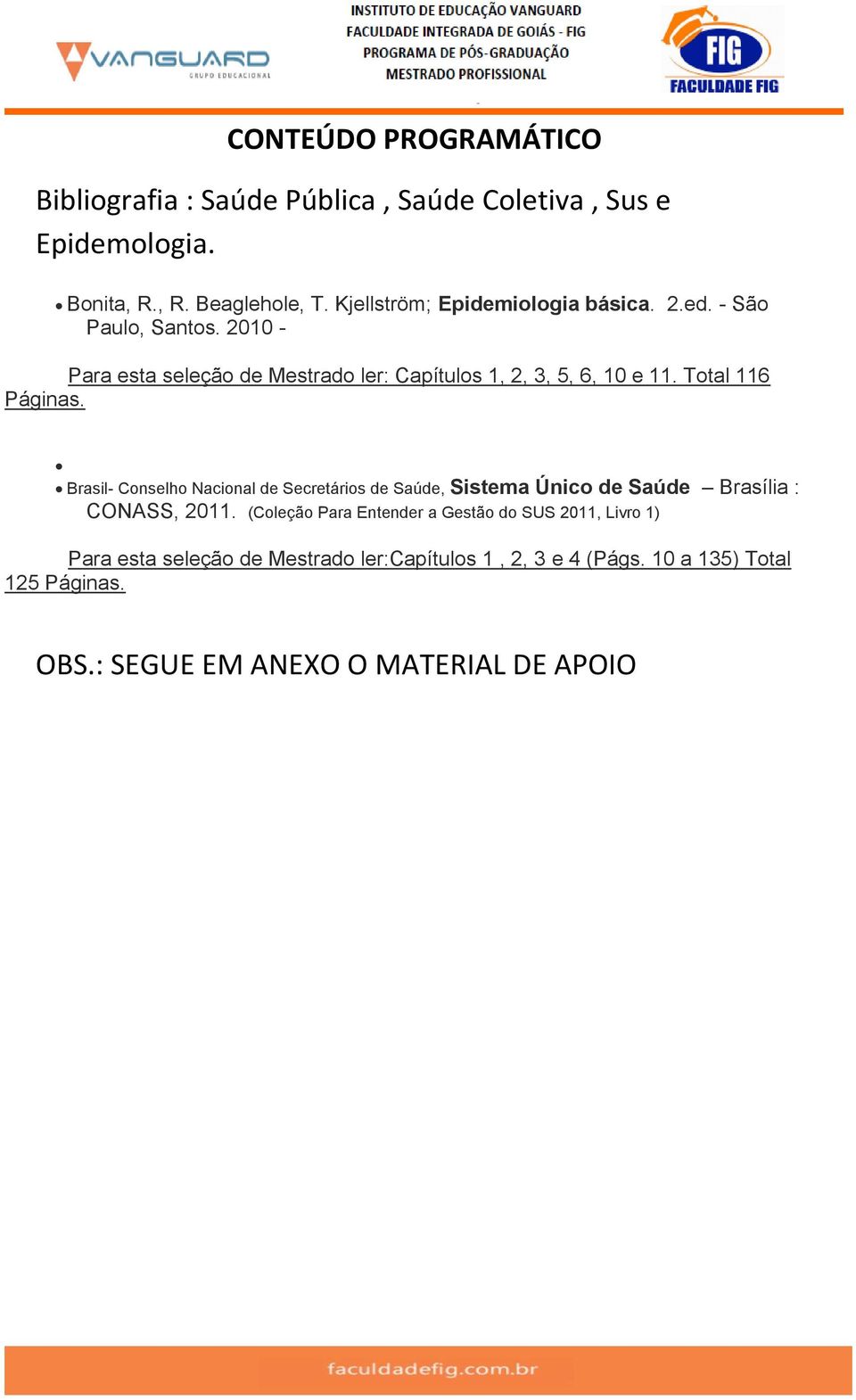 Total 116 Páginas. Brasil- Conselho Nacional de Secretários de Saúde, Sistema Único de Saúde Brasília : CONASS, 2011.