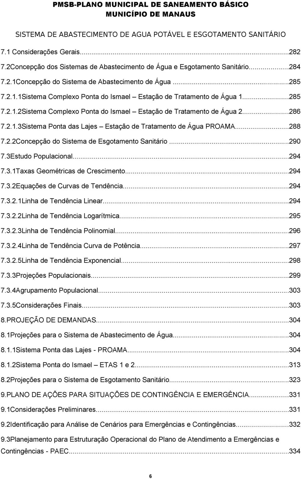 ..290 7.3Estudo Populacional...294 7.3.1Taxas Geométricas de Crescimento...294 7.3.2Equações de Curvas de Tendência...294 7.3.2.1Linha de Tendência Linear...294 7.3.2.2Linha de Tendência Logarítmica.