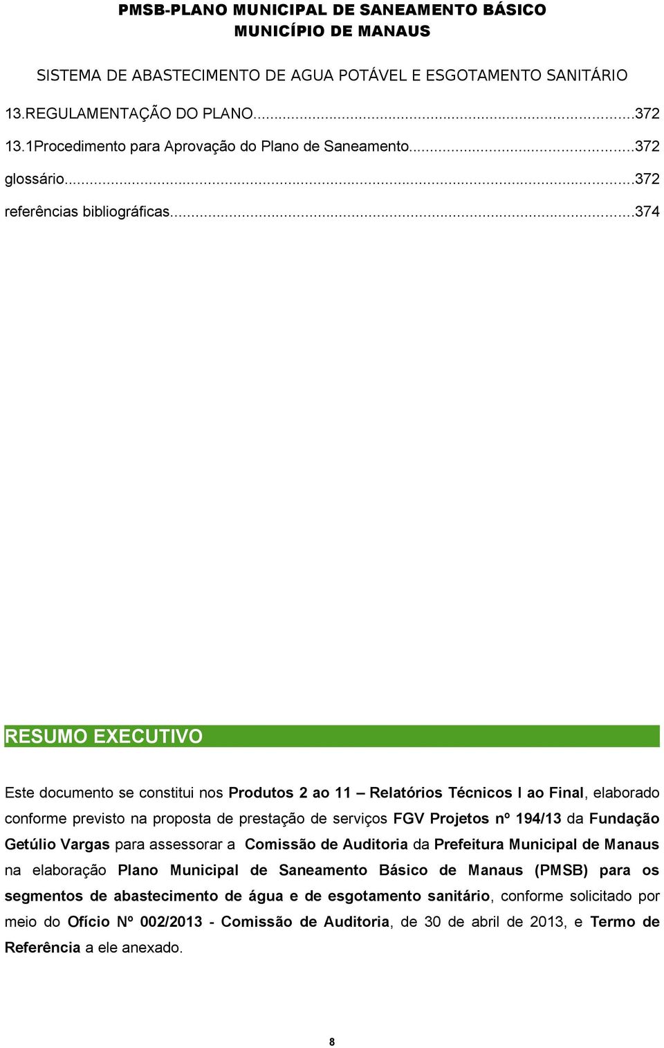 Projetos nº 194/13 da Fundação Getúlio Vargas para assessorar a Comissão de Auditoria da Prefeitura Municipal de Manaus na elaboração Plano Municipal de Saneamento Básico de