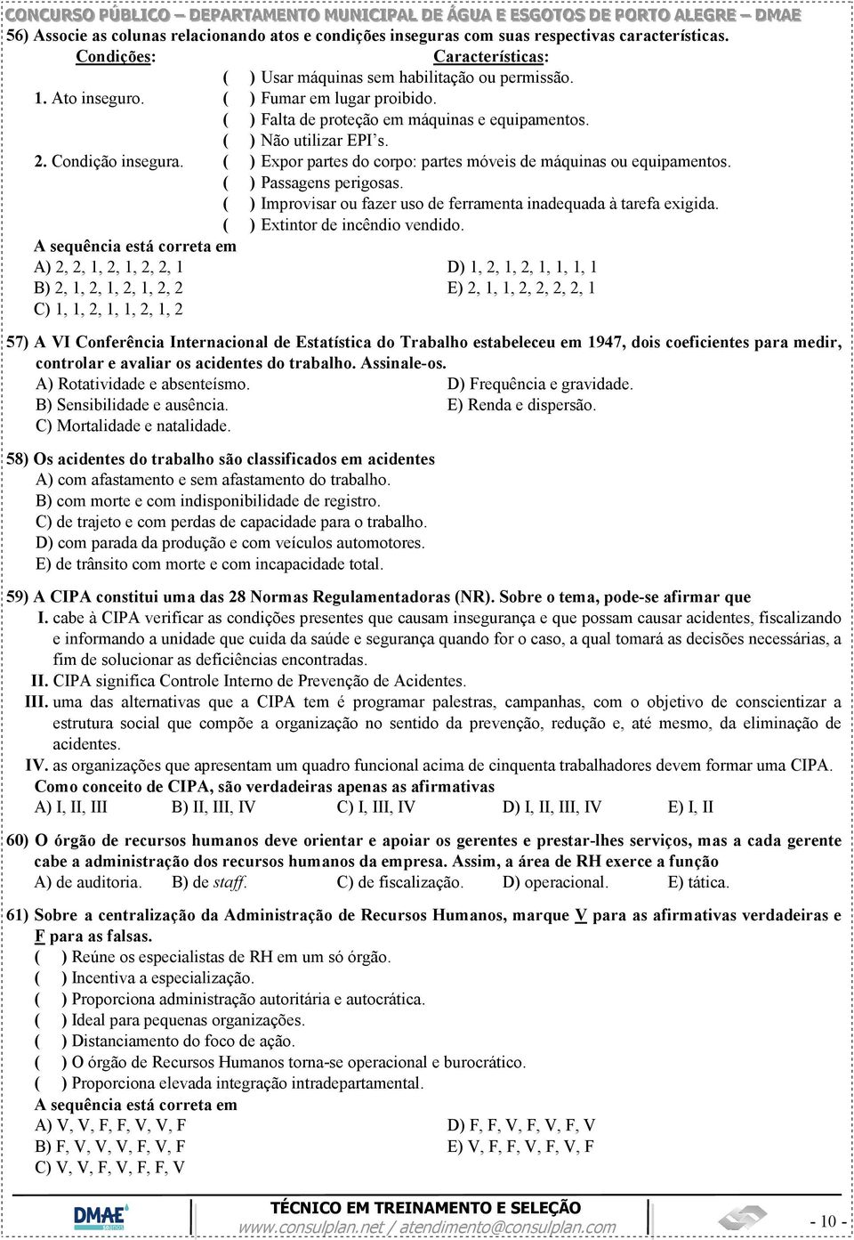 ( ) Passagens perigosas. ( ) Improvisar ou fazer uso de ferramenta inadequada à tarefa exigida. ( ) Extintor de incêndio vendido.