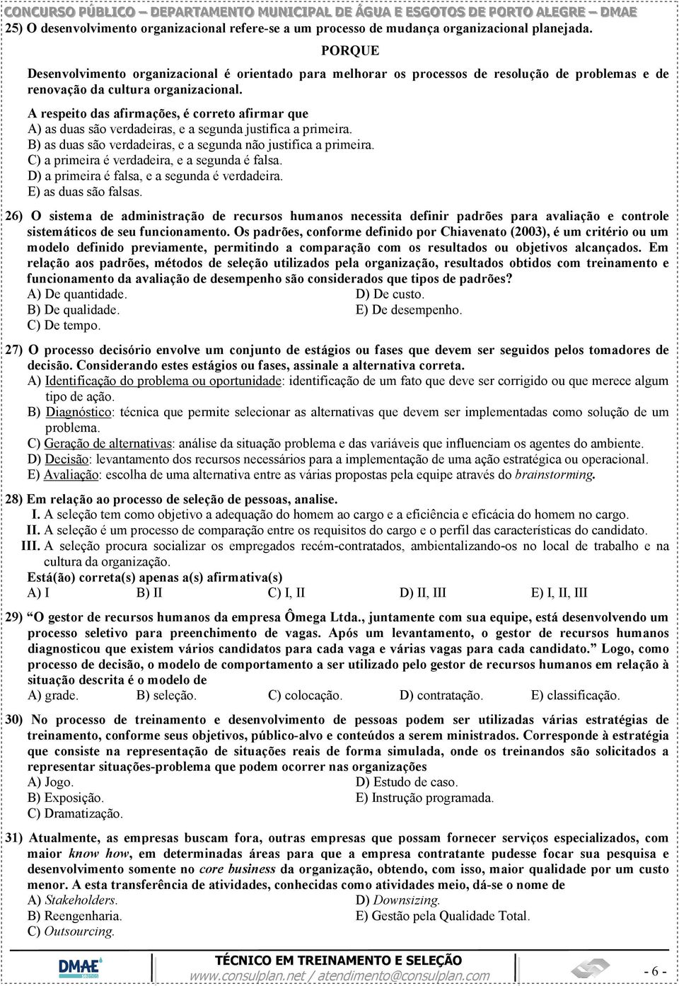 A respeito das afirmações, é correto afirmar que A) as duas são verdadeiras, e a segunda justifica a primeira. B) as duas são verdadeiras, e a segunda não justifica a primeira.