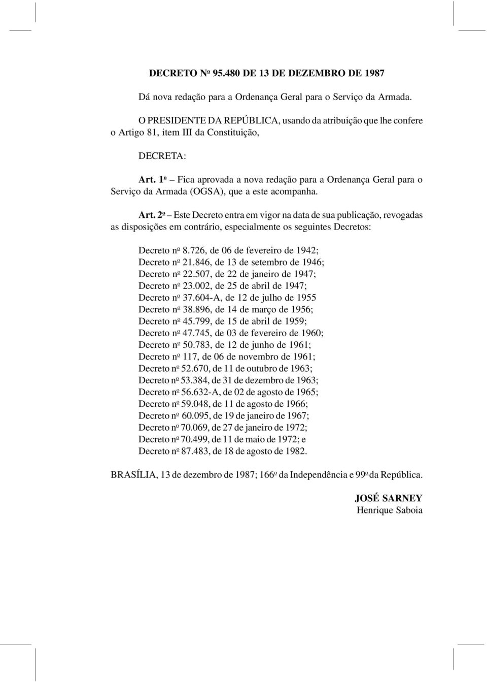 1 o Fica aprovada a nova redação para a Ordenança Geral para o Serviço da Armada (OGSA), que a este acompanha. Art.