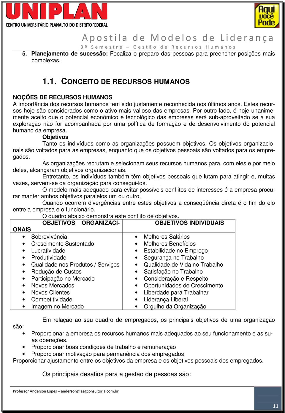 Estes recursos hoje são considerados como o ativo mais valioso das empresas.