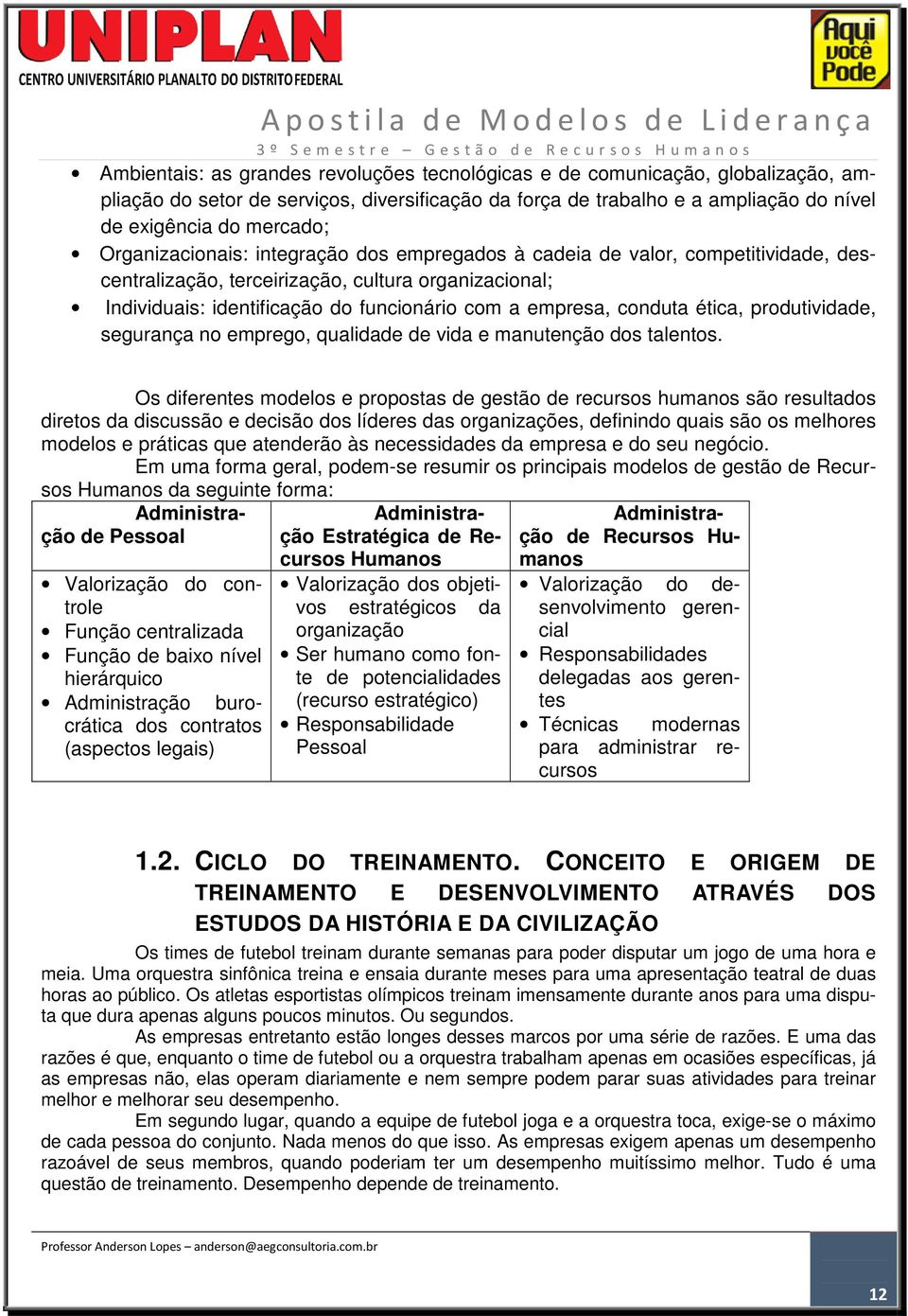 conduta ética, produtividade, segurança no emprego, qualidade de vida e manutenção dos talentos.