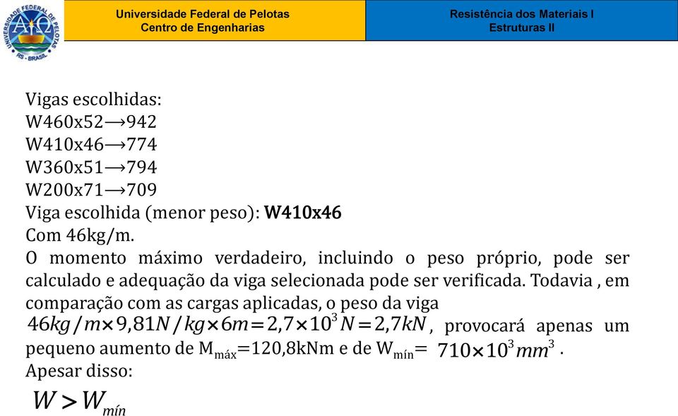 O momento imo verdadeiro, incluindo o peso próprio, pode ser calculado e adequação da viga selecionada pode