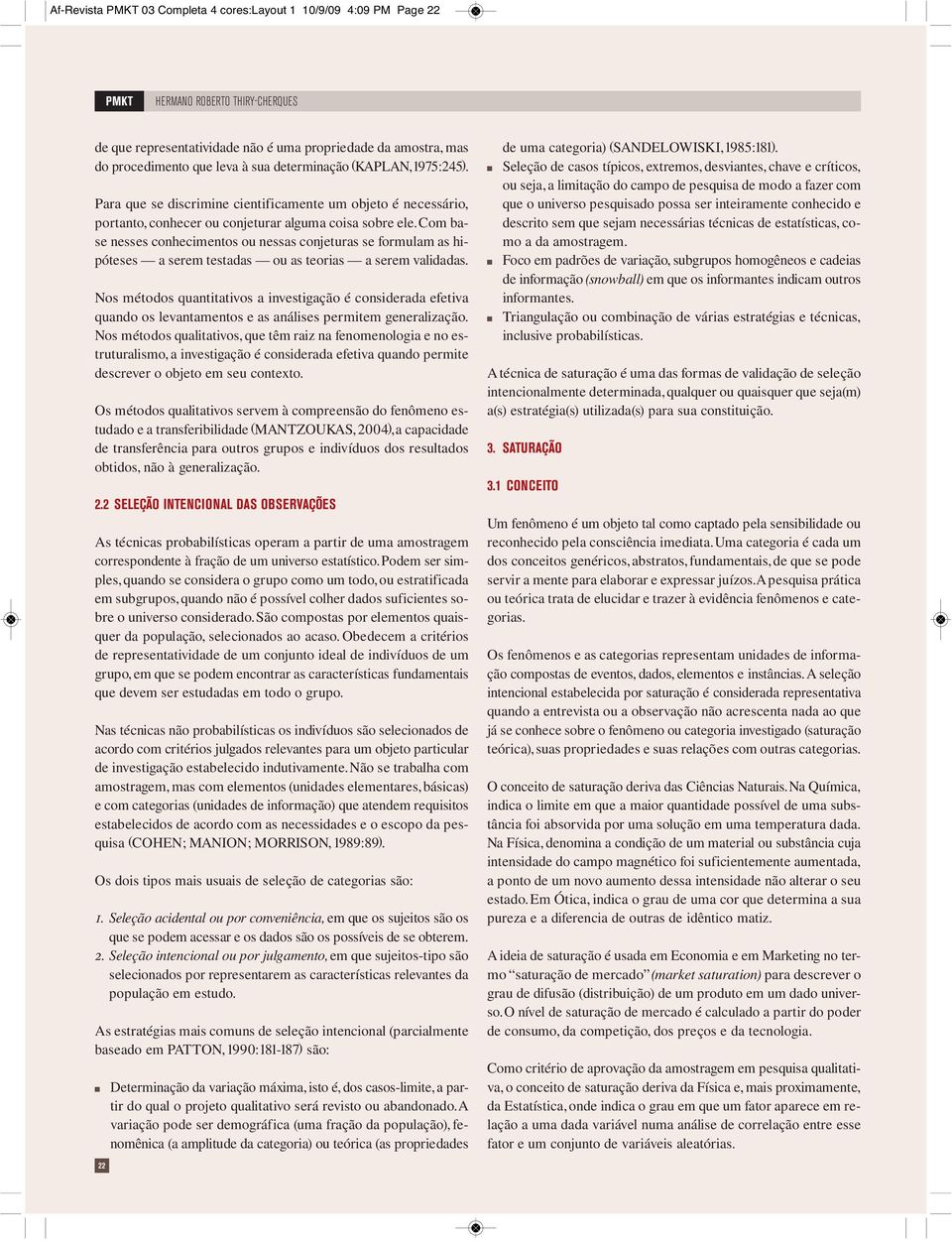 Com base esses cohecimetos ou essas cojeturas se formulam as hipóteses a serem testadas ou as teorias a serem validadas.