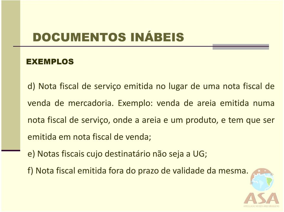 Exemplo: venda de areia emitida numa nota fiscal de serviço, onde a areia e um