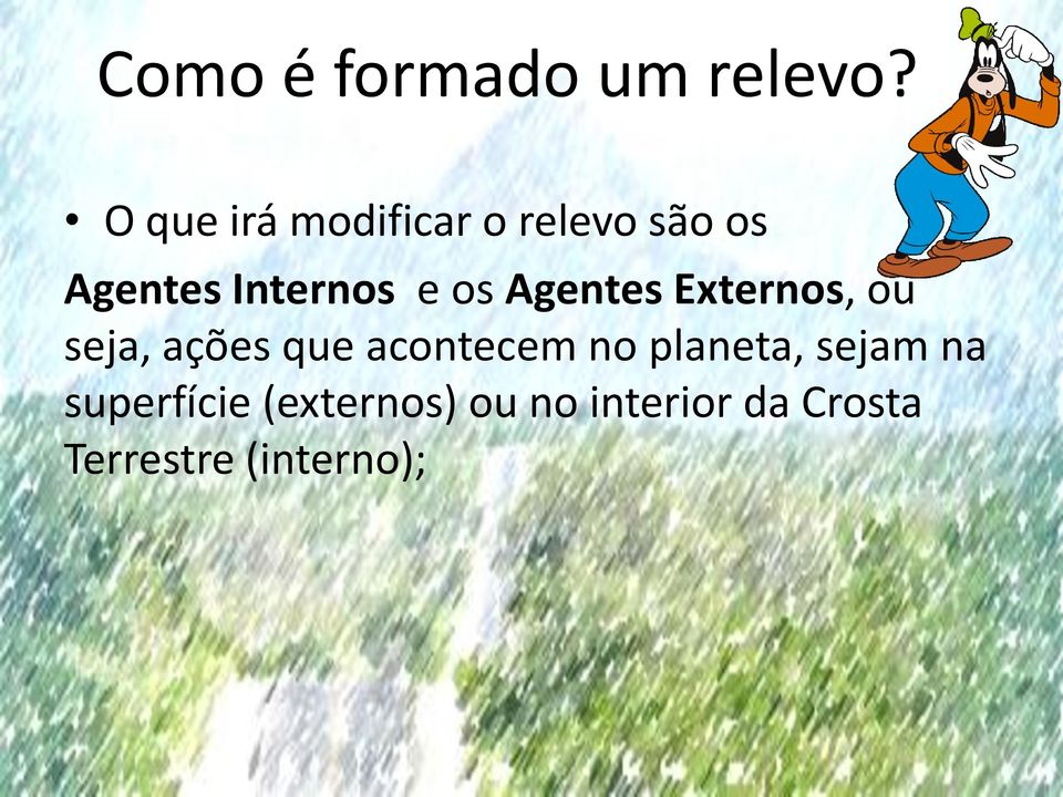 os Agentes Externos, ou seja, ações que acontecem no