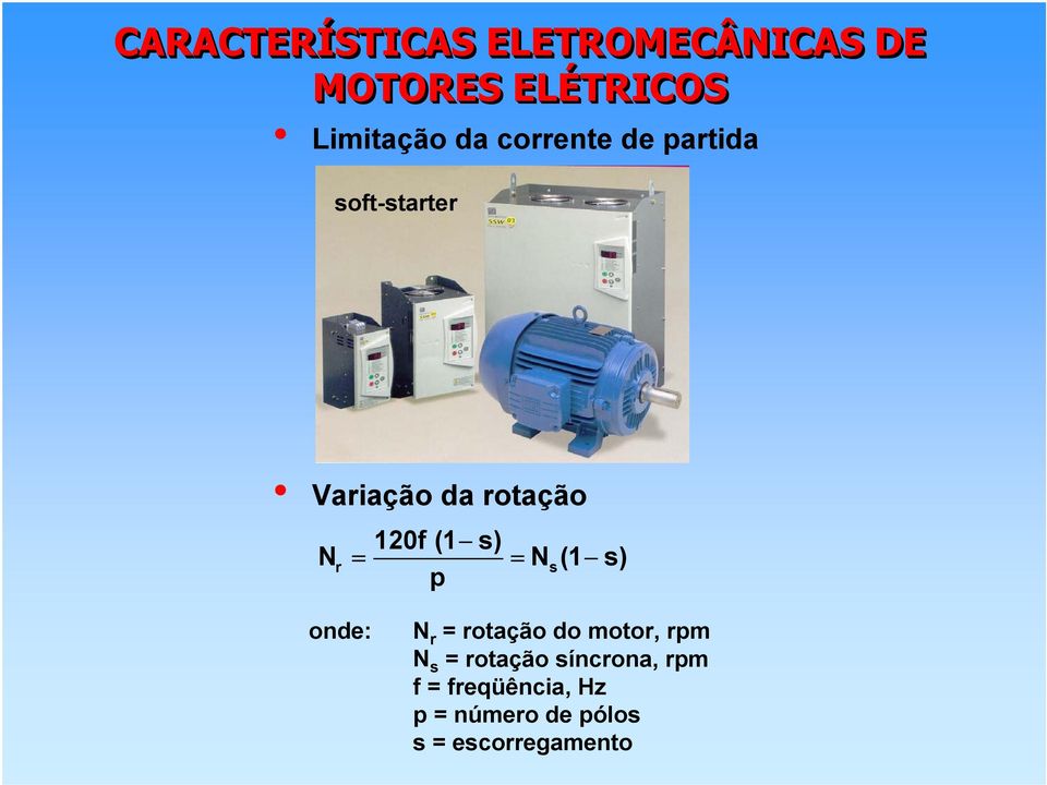 = = N s(1 s) p onde: N r = rotação do motor, rpm N s = rotação