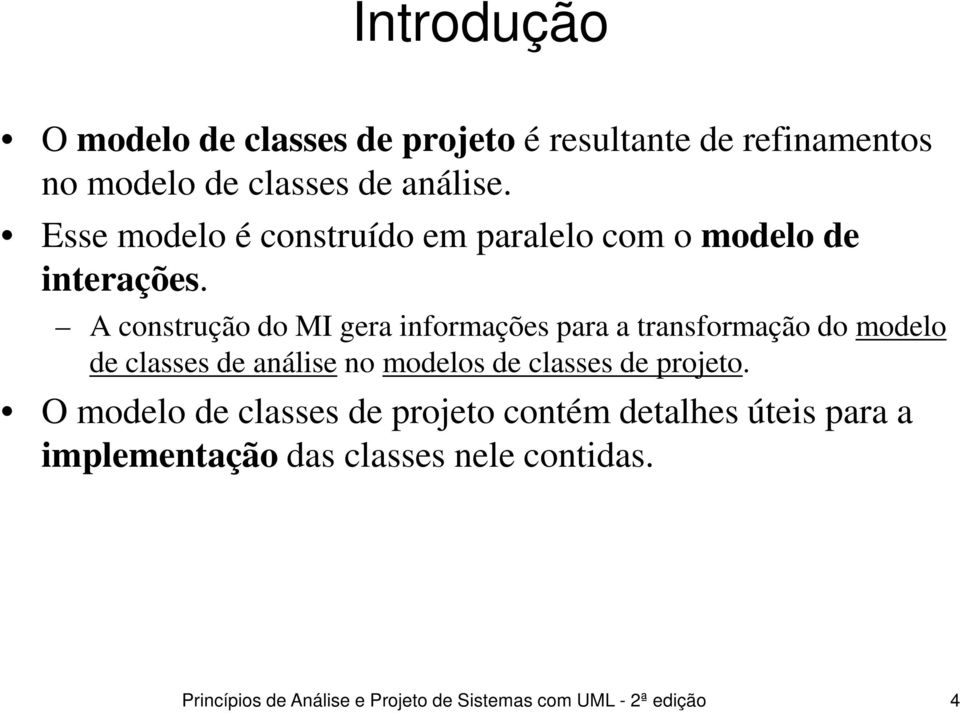 A construção do MI gera informações para a transformação do modelo de classes de análise no modelos de classes de