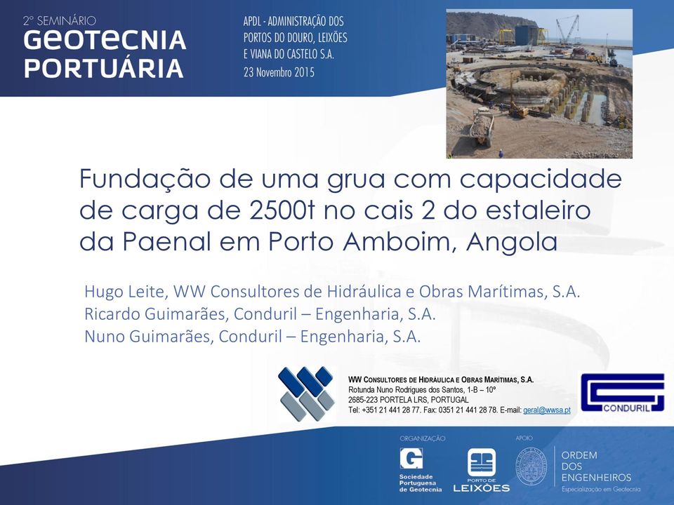 A. WW CONSULTORES DE HIDRÁULICA E OBRAS MARÍTIMAS, S.A. Rotunda Nuno Rodrigues dos Santos, 1-B 10º 2685-223 PORTELA LRS, PORTUGAL Tel: +351 21 441 28 77.