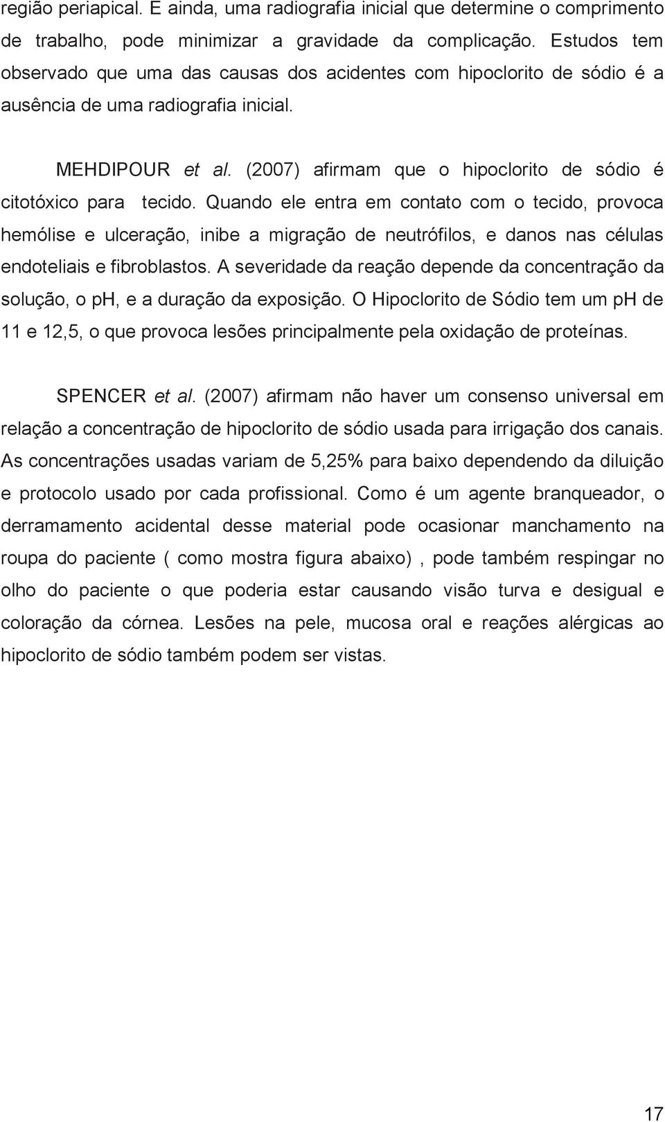 (2007) afirmam que o hipoclorito de sódio é citotóxico para tecido.