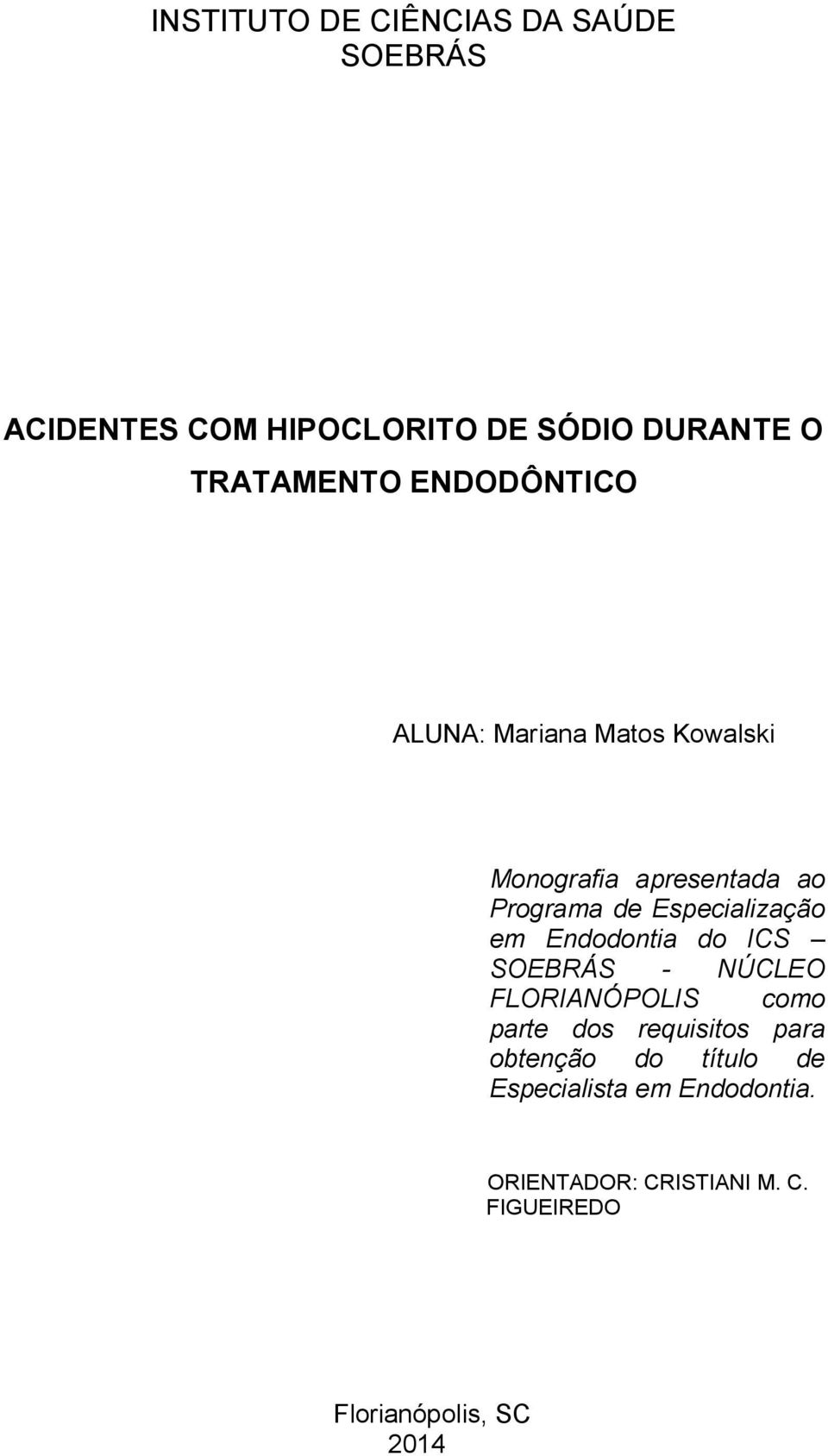 em Endodontia do ICS SOEBRÁS - NÚCLEO FLORIANÓPOLIS como parte dos requisitos para obtenção do