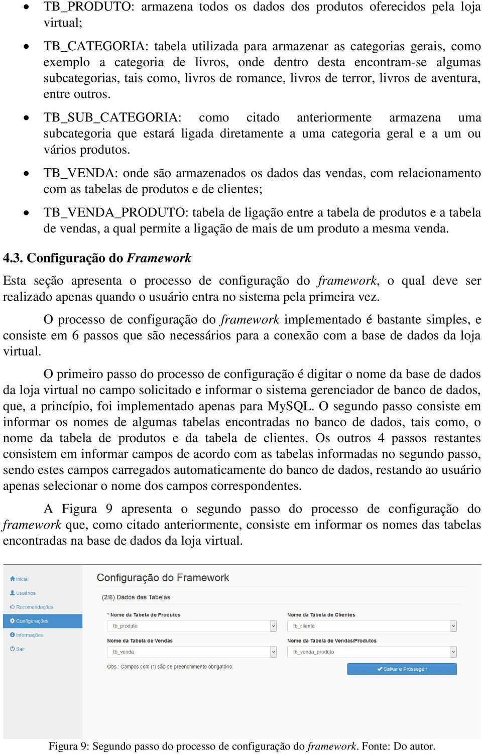 TB_SUB_CATEGORIA: como citado anteriormente armazena uma subcategoria que estará ligada diretamente a uma categoria geral e a um ou vários produtos.