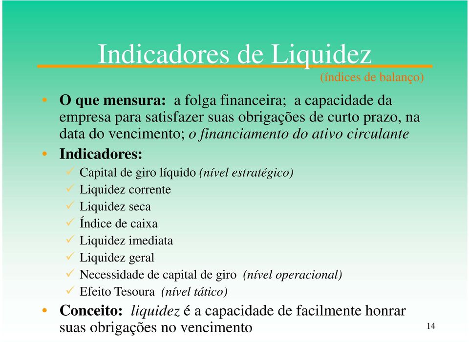 estratégico) Liquidez corrente Liquidez seca Índice de caixa Liquidez imediata Liquidez geral Necessidade de capital de giro