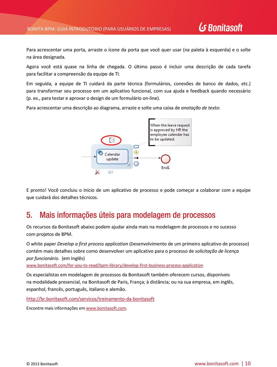 ) para transformar seu processo em um aplicativo funcional, com sua ajuda e feedback quando necessário (p. ex., para testar e aprovar o design de um formulário on line).