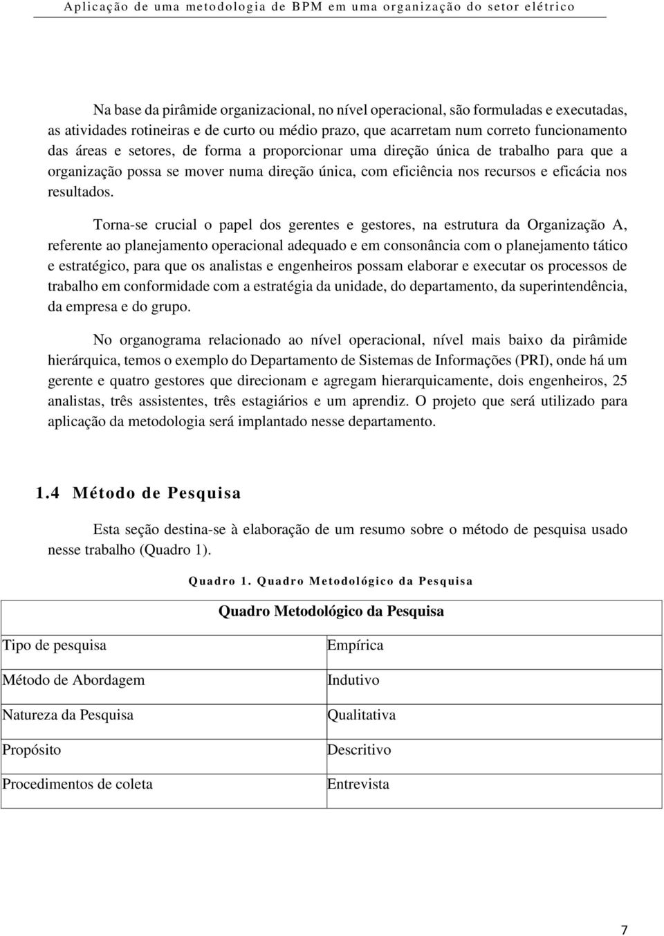 Torna-se crucial o papel dos gerentes e gestores, na estrutura da Organização A, referente ao planejamento operacional adequado e em consonância com o planejamento tático e estratégico, para que os