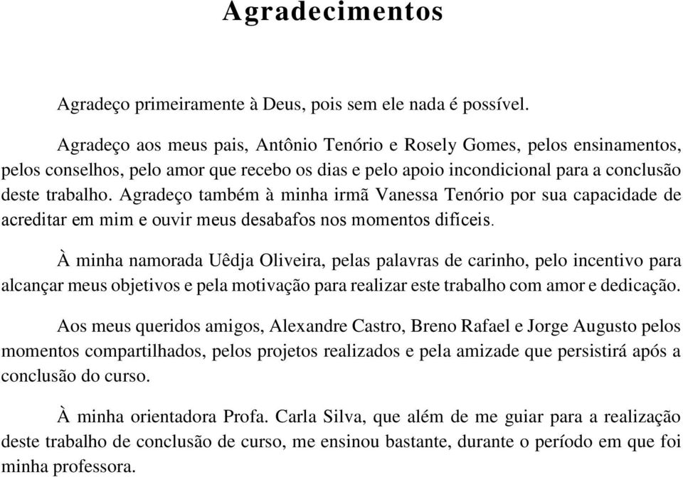 Agradeço também à minha irmã Vanessa Tenório por sua capacidade de acreditar em mіm e ouvir meus desabafos nos momentos difíceis.