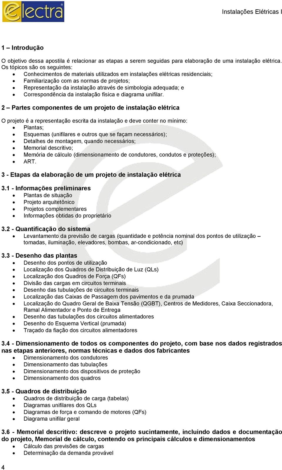 adequada; e Correspondência da instalação física e diagrama unifilar.