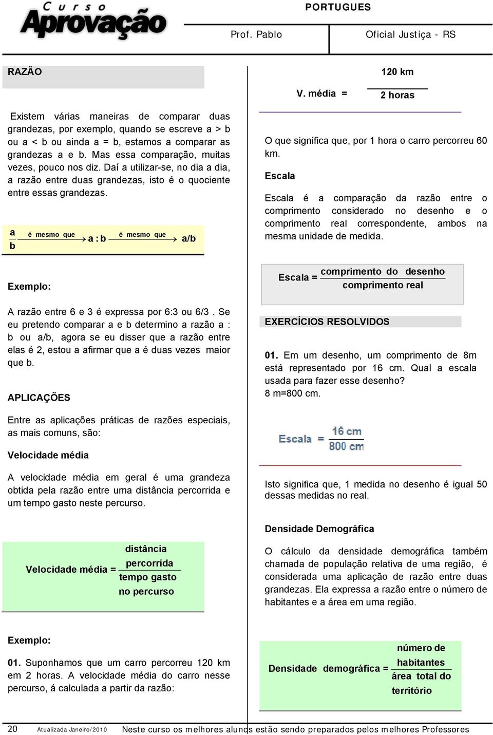 a é mesmo que é mesmo que a:b a/b b Exemplo: A razão entre 6 e 3 é expressa por 6:3 ou 6/3.