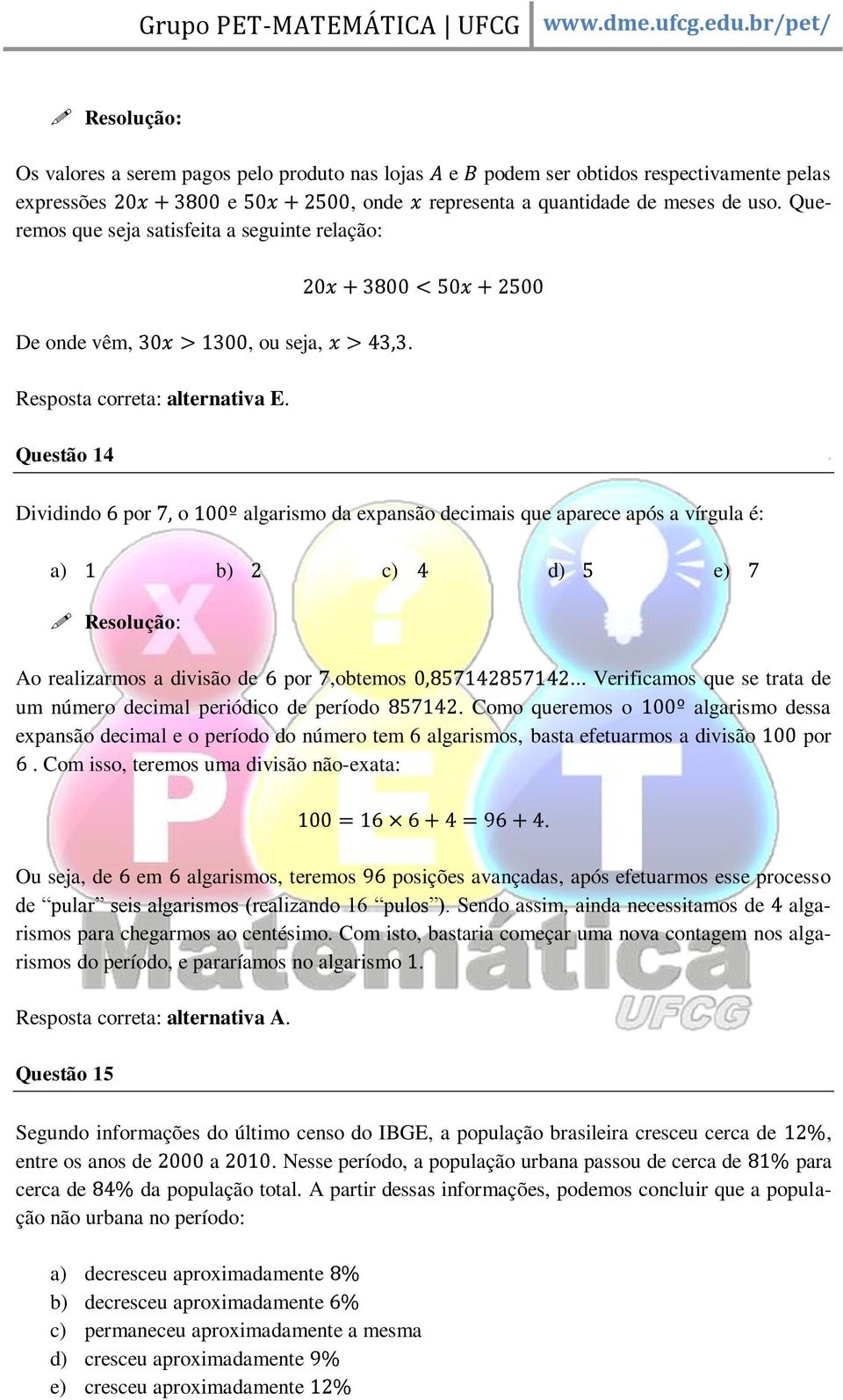 Questão 14 Dividindo por o algarismo da expansão decimais que aparece após a vírgula é: Ao realizarmos a divisão de por,obtemos... Verificamos que se trata de um número decimal periódico de período.