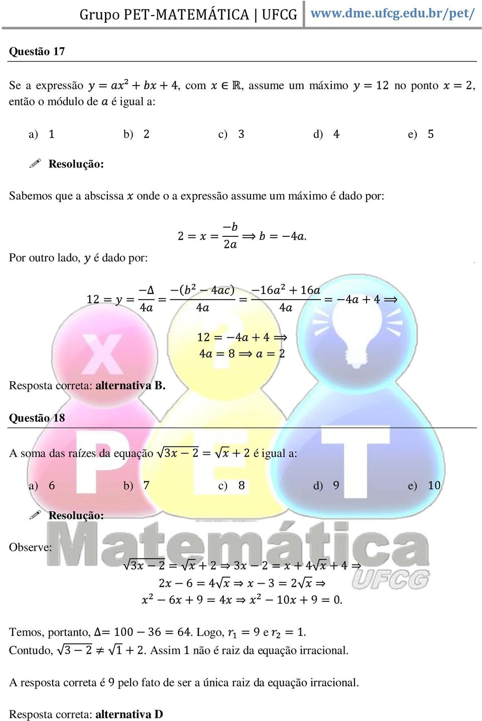 Questão 18 A soma das raízes da equação é igual a: Observe: Temos, portanto,. Logo, e Contudo,.