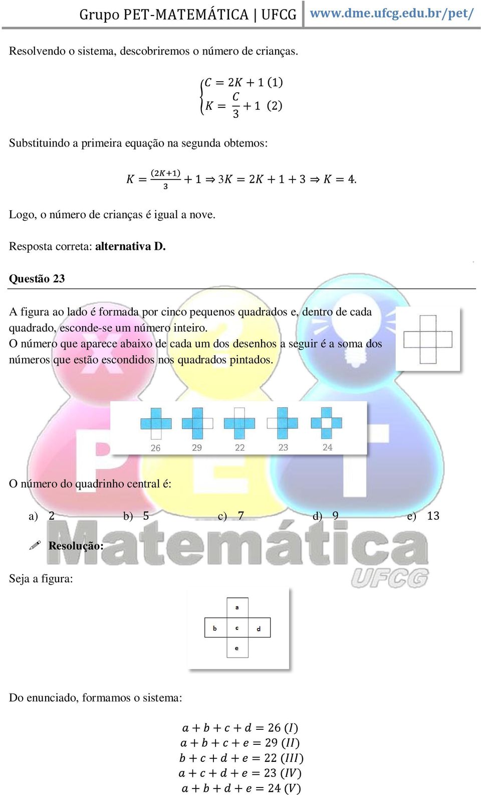 Questão 3 A figura ao lado é formada por cinco pequenos quadrados e, dentro de cada quadrado, esconde-se um número inteiro.