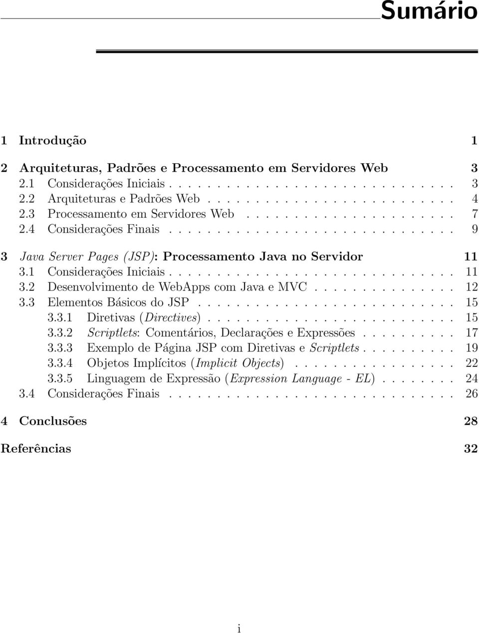 1 Considerações Iniciais.............................. 11 3.2 Desenvolvimento de WebApps com Java e MVC............... 12 3.3 Elementos Básicos do JSP........................... 15 3.3.1 Diretivas (Directives).