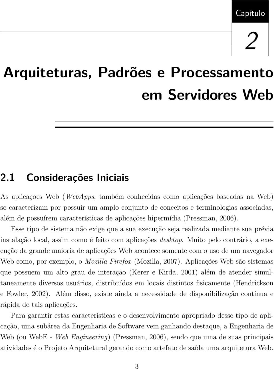 possuírem características de aplicações hipermídia (Pressman, 2006).