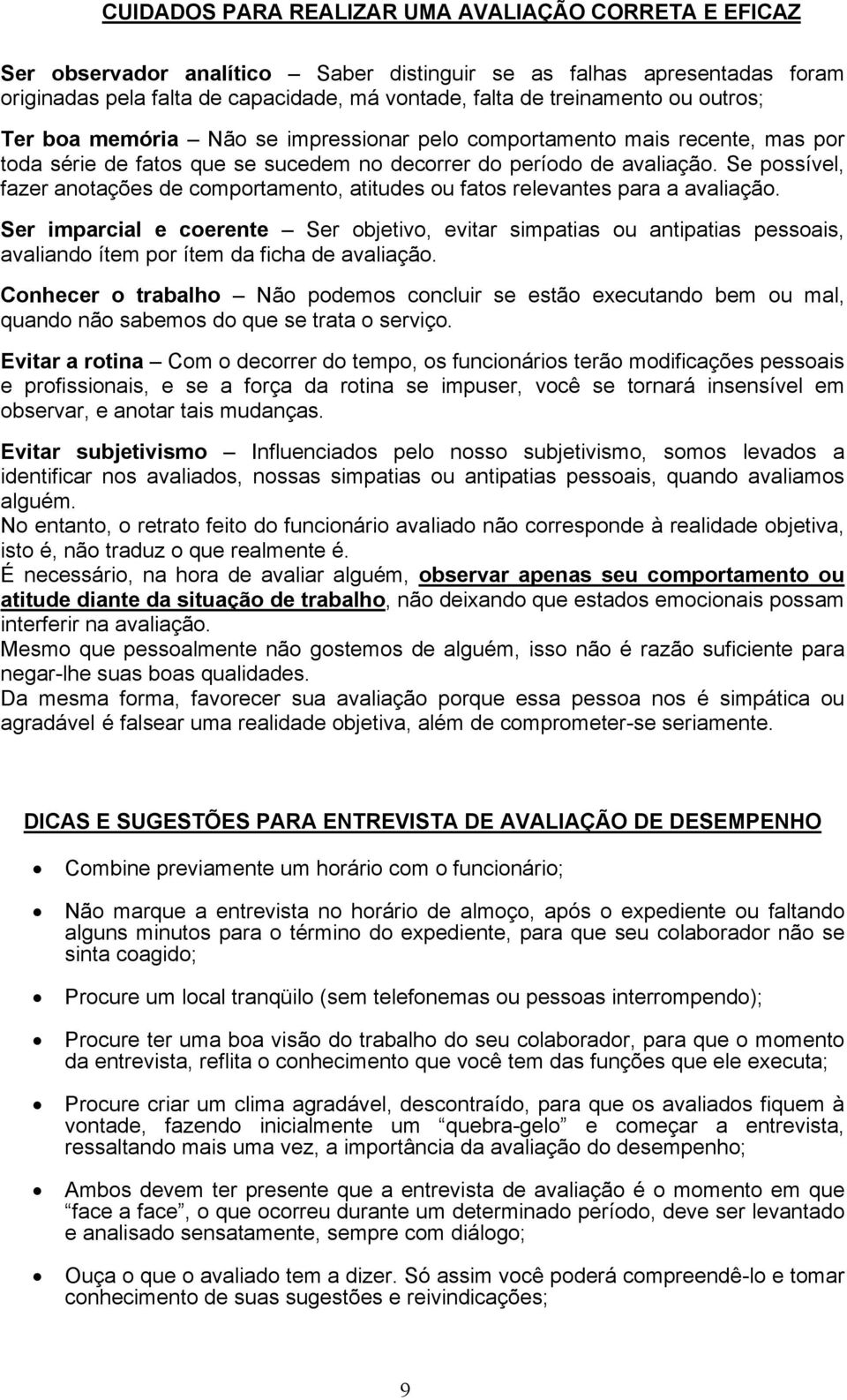 Se possível, fazer anotações de comportamento, atitudes ou fatos relevantes para a avaliação.