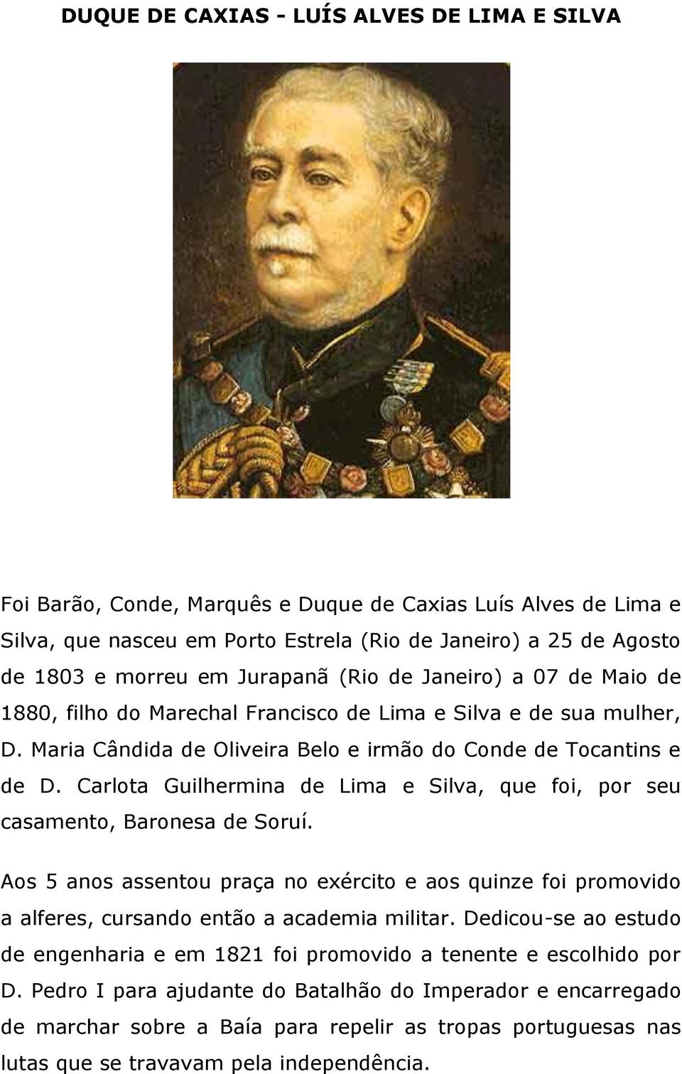 Carlota Guilhermina de Lima e Silva, que foi, por seu casamento, Baronesa de Soruí. Aos 5 anos assentou praça no exército e aos quinze foi promovido a alferes, cursando então a academia militar.