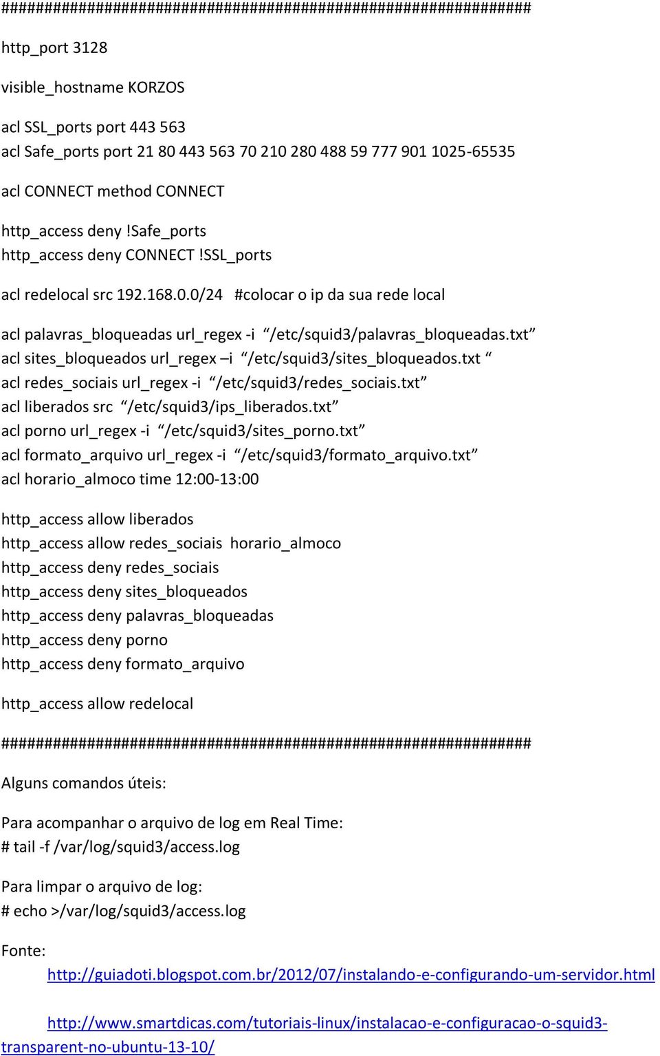 txt acl sites_bloqueados url_regex i /etc/squid3/sites_bloqueados.txt acl redes_sociais url_regex -i /etc/squid3/redes_sociais.txt acl liberados src /etc/squid3/ips_liberados.