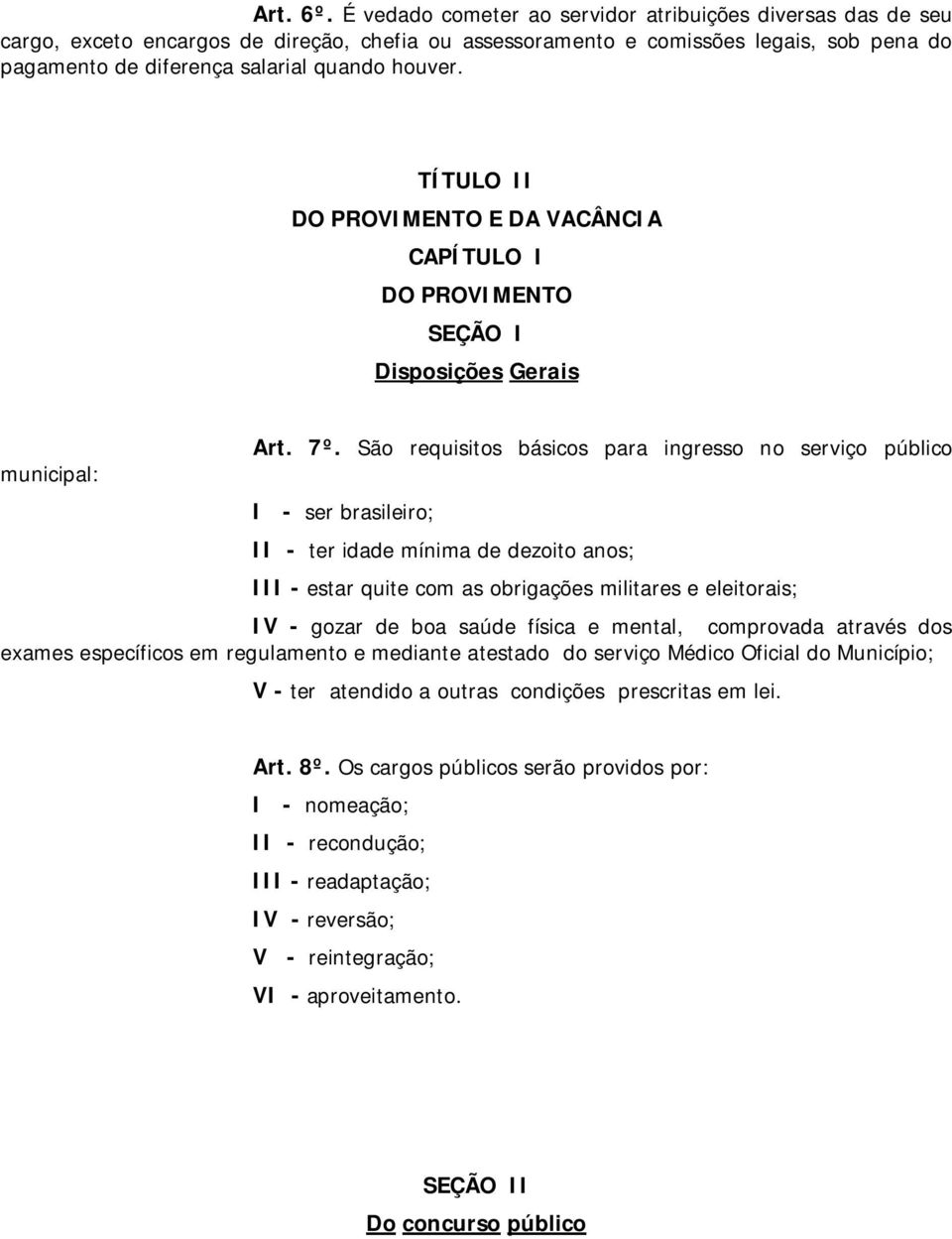 TÍTULO II DO PROVIMENTO E DA VACÂNCIA CAPÍTULO I DO PROVIMENTO SEÇÃO I Disposições Gerais Art. 7º.