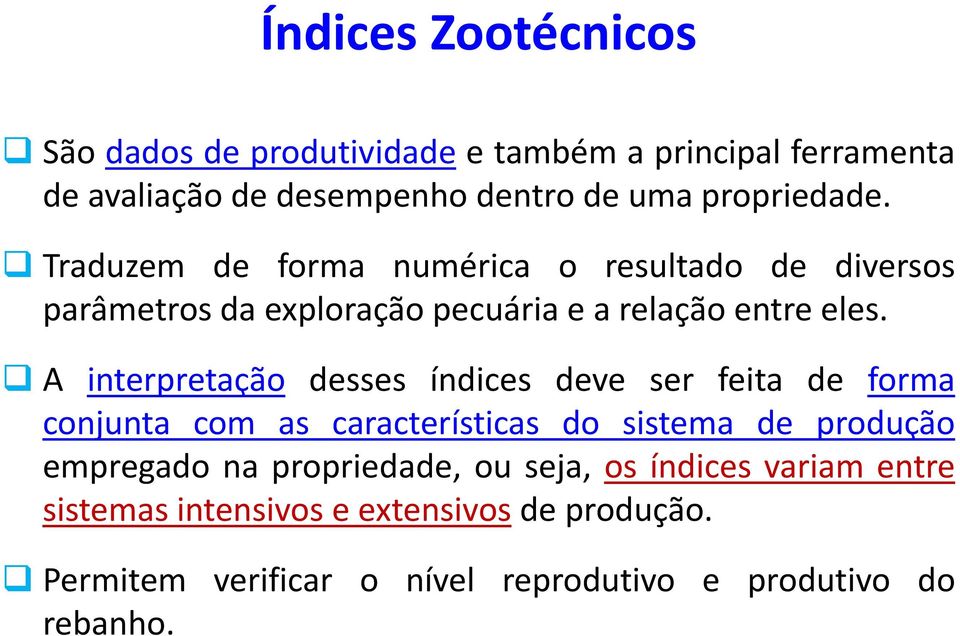 A interpretação desses índices deve ser feita de forma conjunta com as características do sistema de produção empregado na