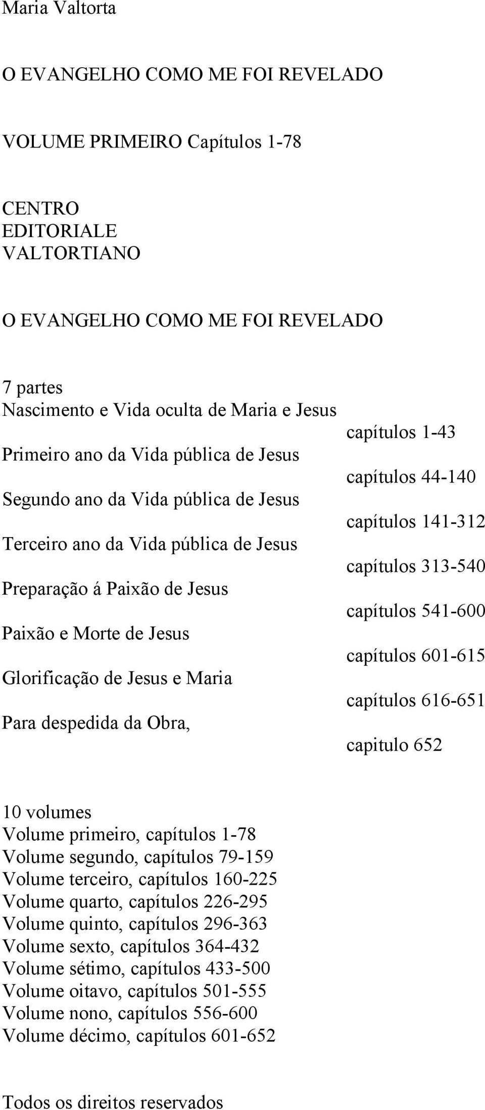 Para despedida da Obra, capítulos 1-43 capítulos 44-140 capítulos 141-312 capítulos 313-540 capítulos 541-600 capítulos 601-615 capítulos 616-651 capitulo 652 10 volumes Volume primeiro, capítulos