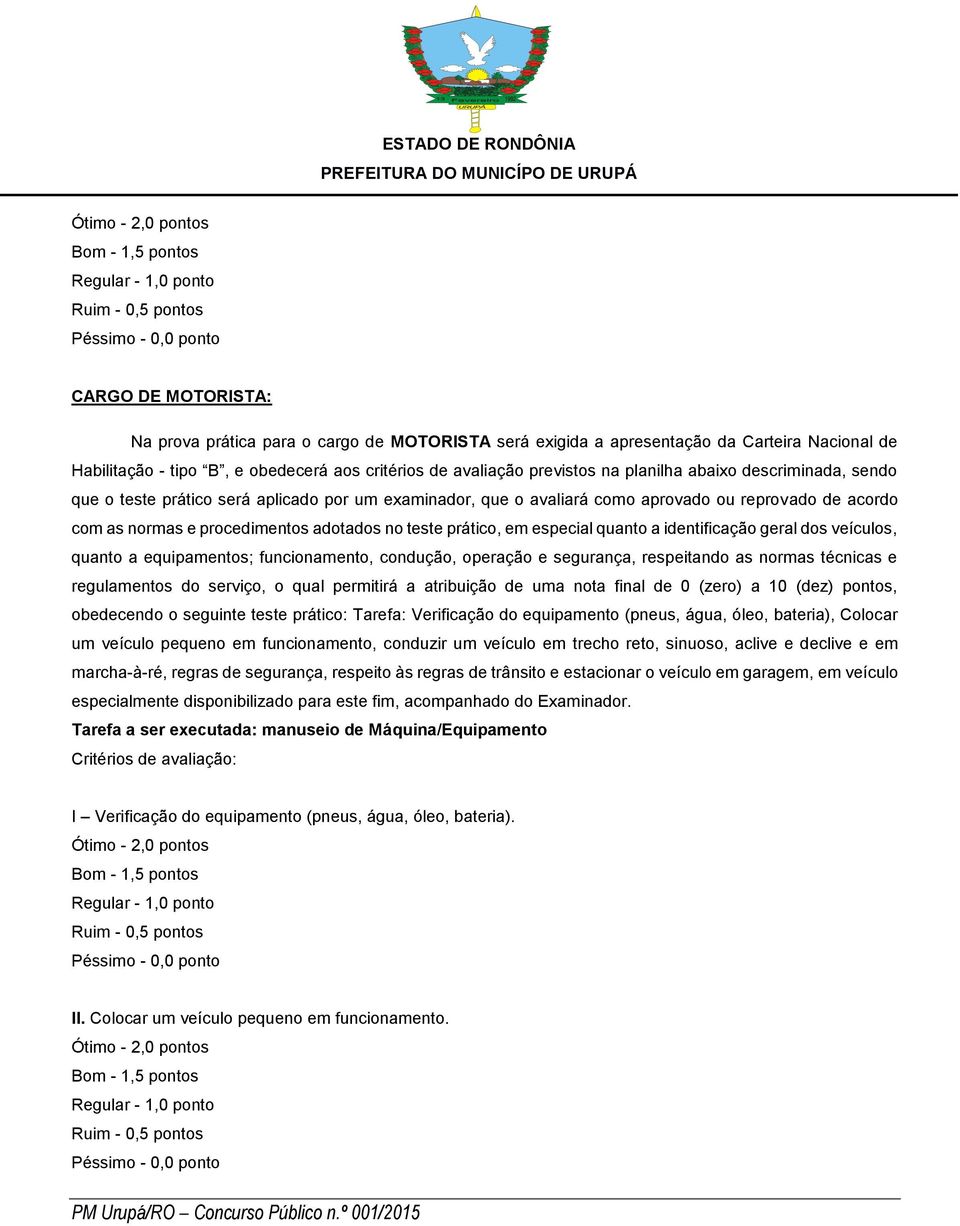 especial quanto a identificação geral dos veículos, quanto a equipamentos; funcionamento, condução, operação e segurança, respeitando as normas técnicas e regulamentos do serviço, o qual permitirá a