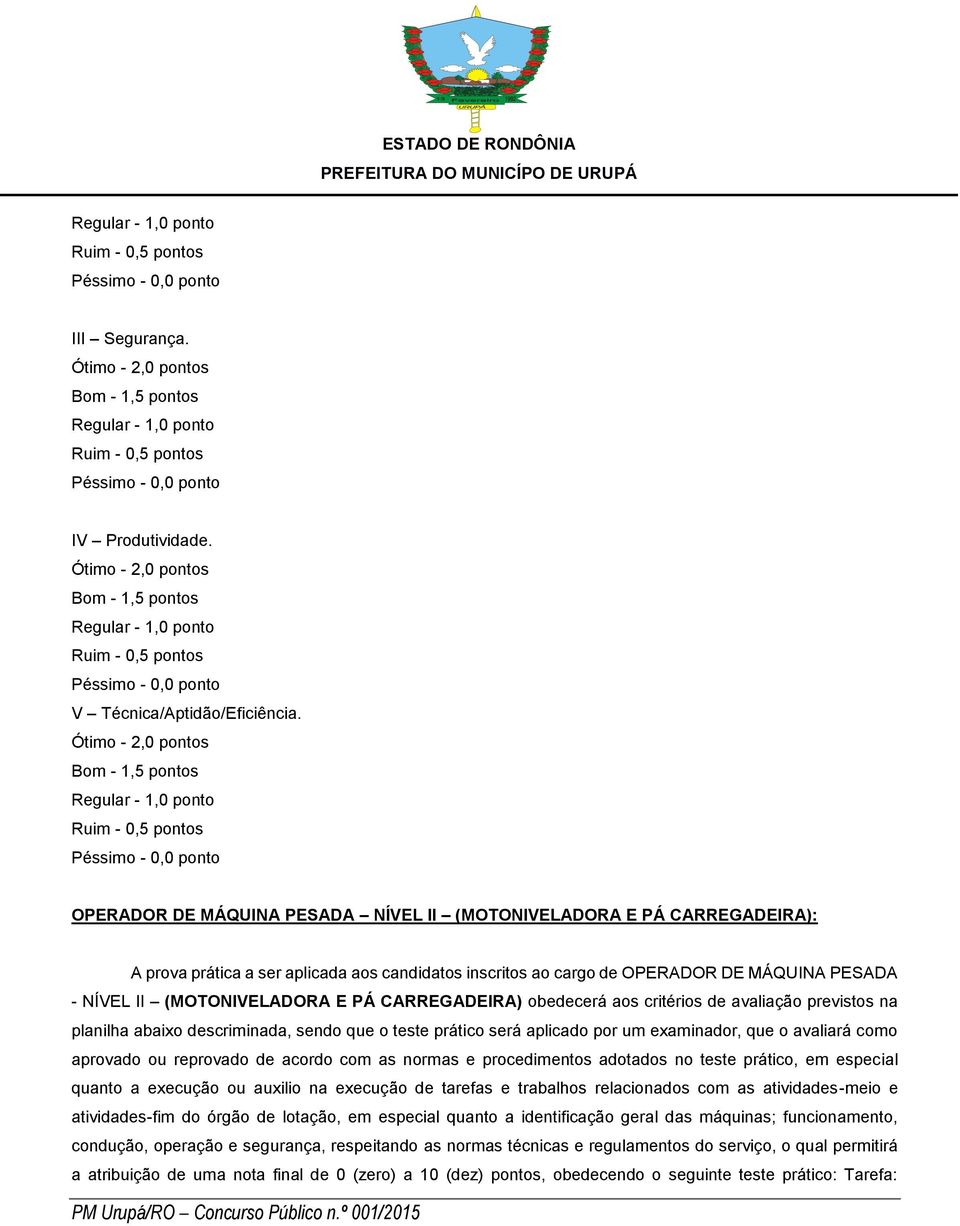 CARREGADEIRA) obedecerá aos critérios de avaliação previstos na planilha abaixo descriminada, sendo que o teste prático será aplicado por um examinador, que o avaliará como aprovado ou reprovado de