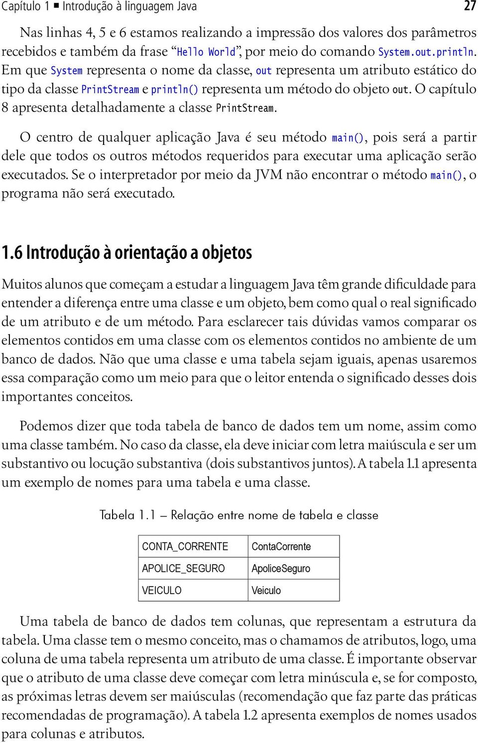 O capítulo 8 apresenta detalhadamente a classe PrintStream.