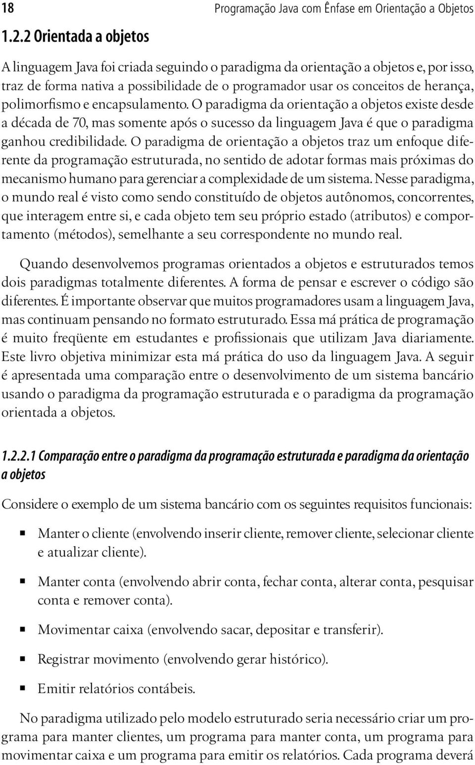 o programador usar os conceitos de herança, polimorfismo e encapsulamento.