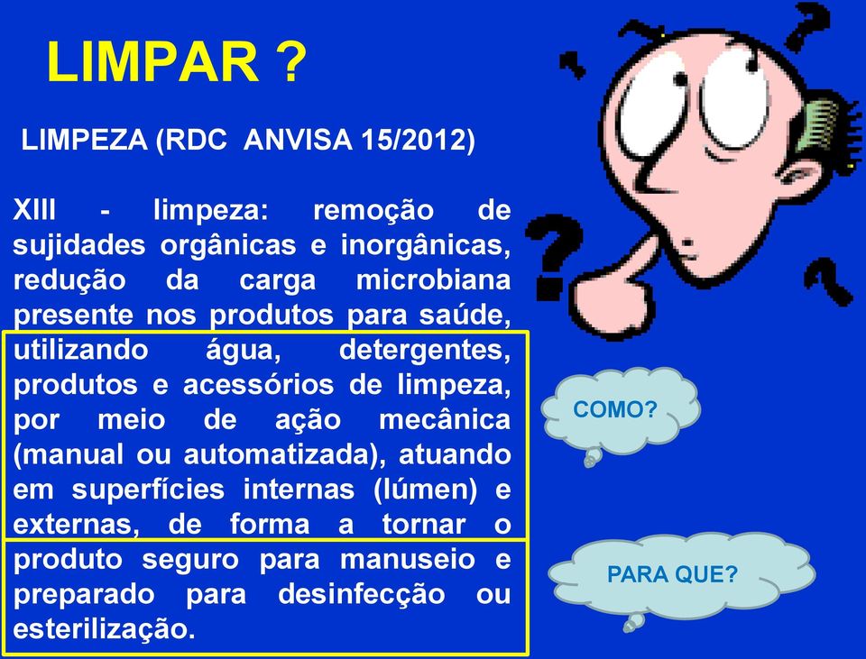 microbiana presente nos produtos para saúde, utilizando água, detergentes, produtos e acessórios de limpeza,