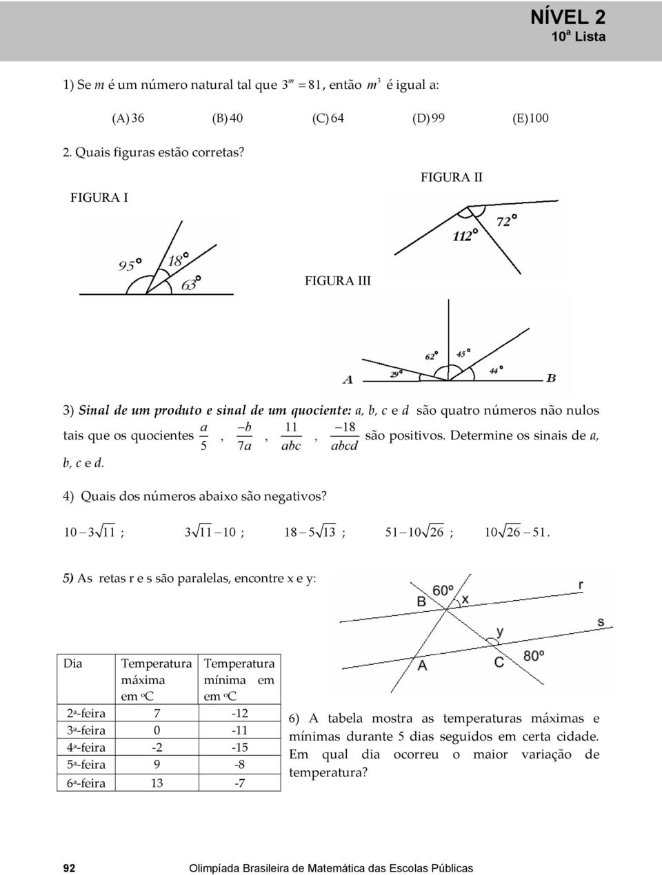 Determine s sinais de a, 5 7a abc abcd b, c e d. ) Quais ds númers abaix sã negativs? 10 11 ; 11 10 ; 18 5 1 ; 51 10 6 ; 10 6 51.