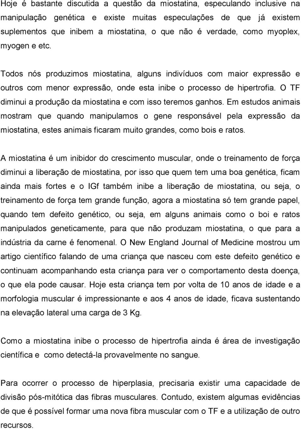 O TF diminui a produção da miostatina e com isso teremos ganhos.