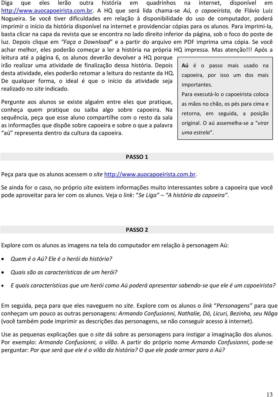 Para imprimi la, basta clicar na capa da revista que se encontra no lado direito inferior da página, sob o foco do poste de luz.