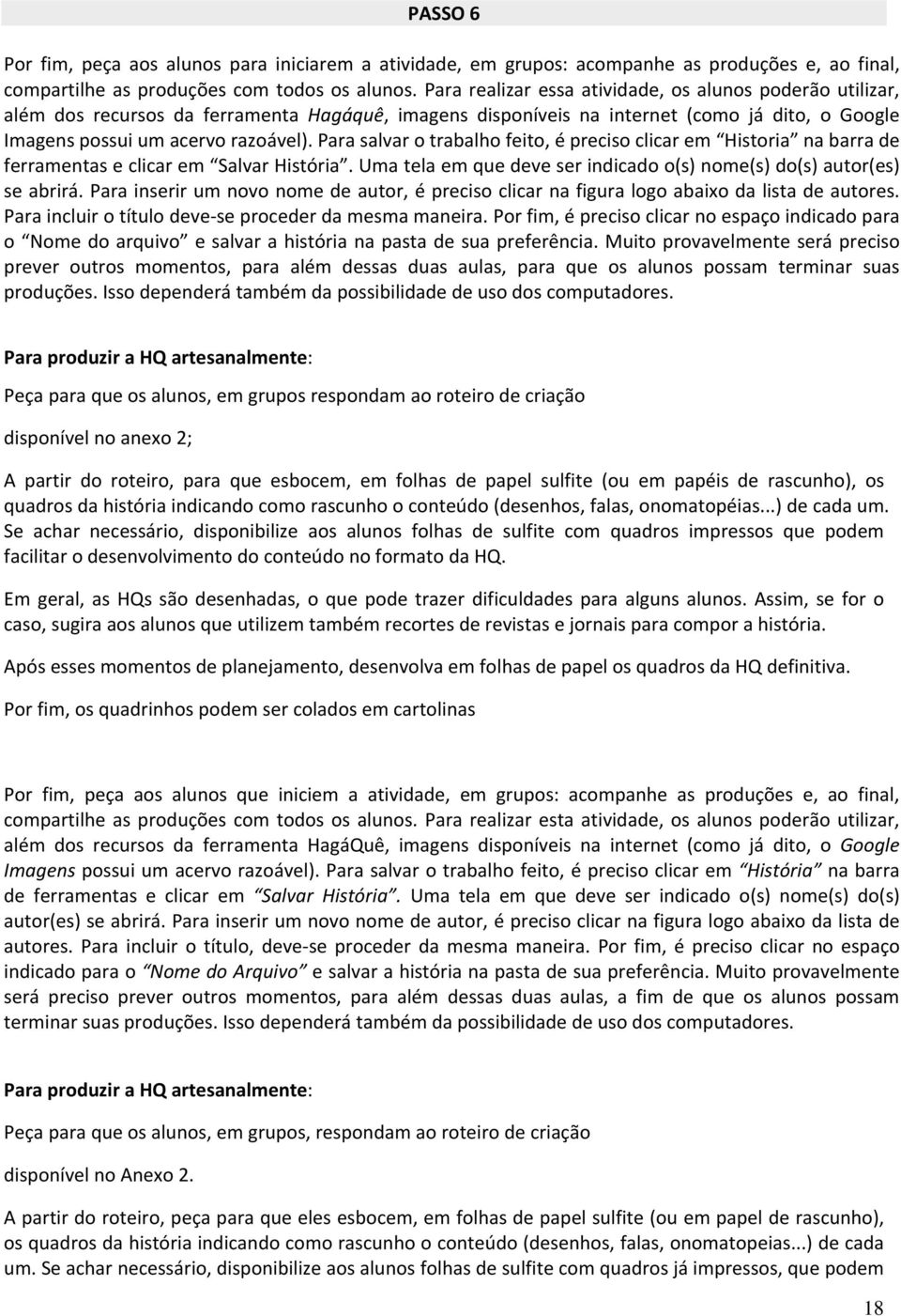 Para salvar o trabalho feito, é preciso clicar em Historia na barra de ferramentas e clicar em Salvar História. Uma tela em que deve ser indicado o(s) nome(s) do(s) autor(es) se abrirá.