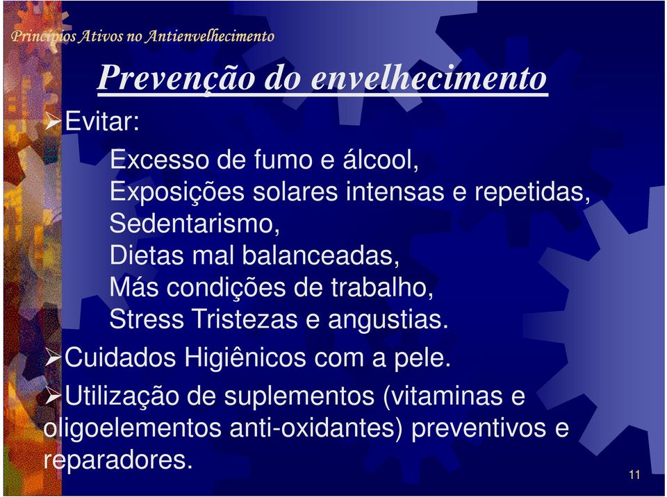 trabalho, Stress Tristezas e angustias. Cuidados Higiênicos com a pele.