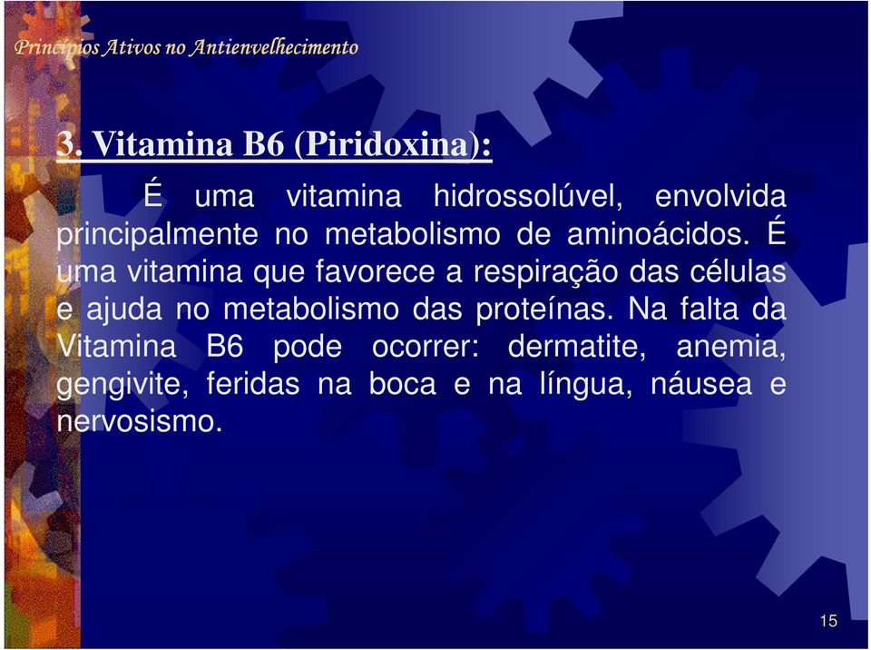 É uma vitamina que favorece a respiração das células e ajuda no metabolismo das