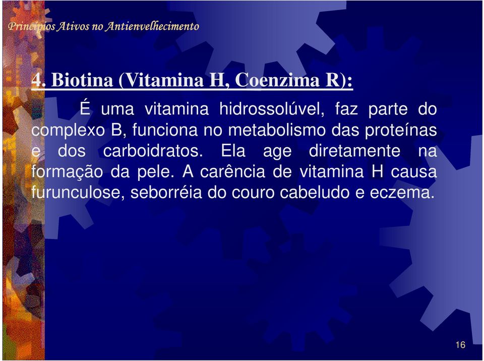 carboidratos. Ela age diretamente na formação da pele.