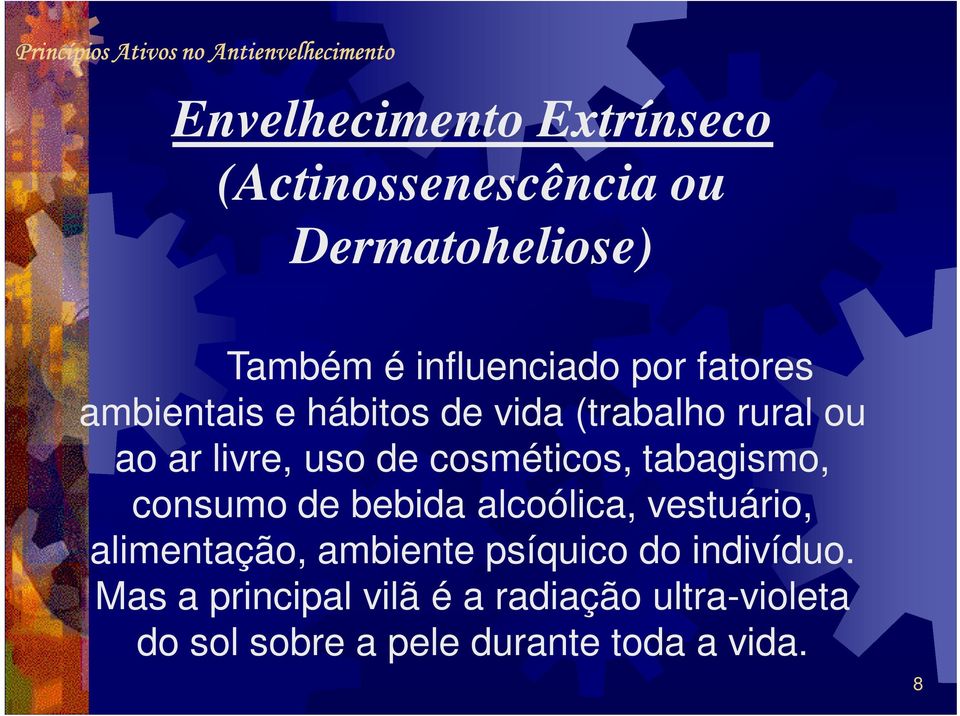 tabagismo, consumo de bebida alcoólica, vestuário, alimentação, ambiente psíquico do