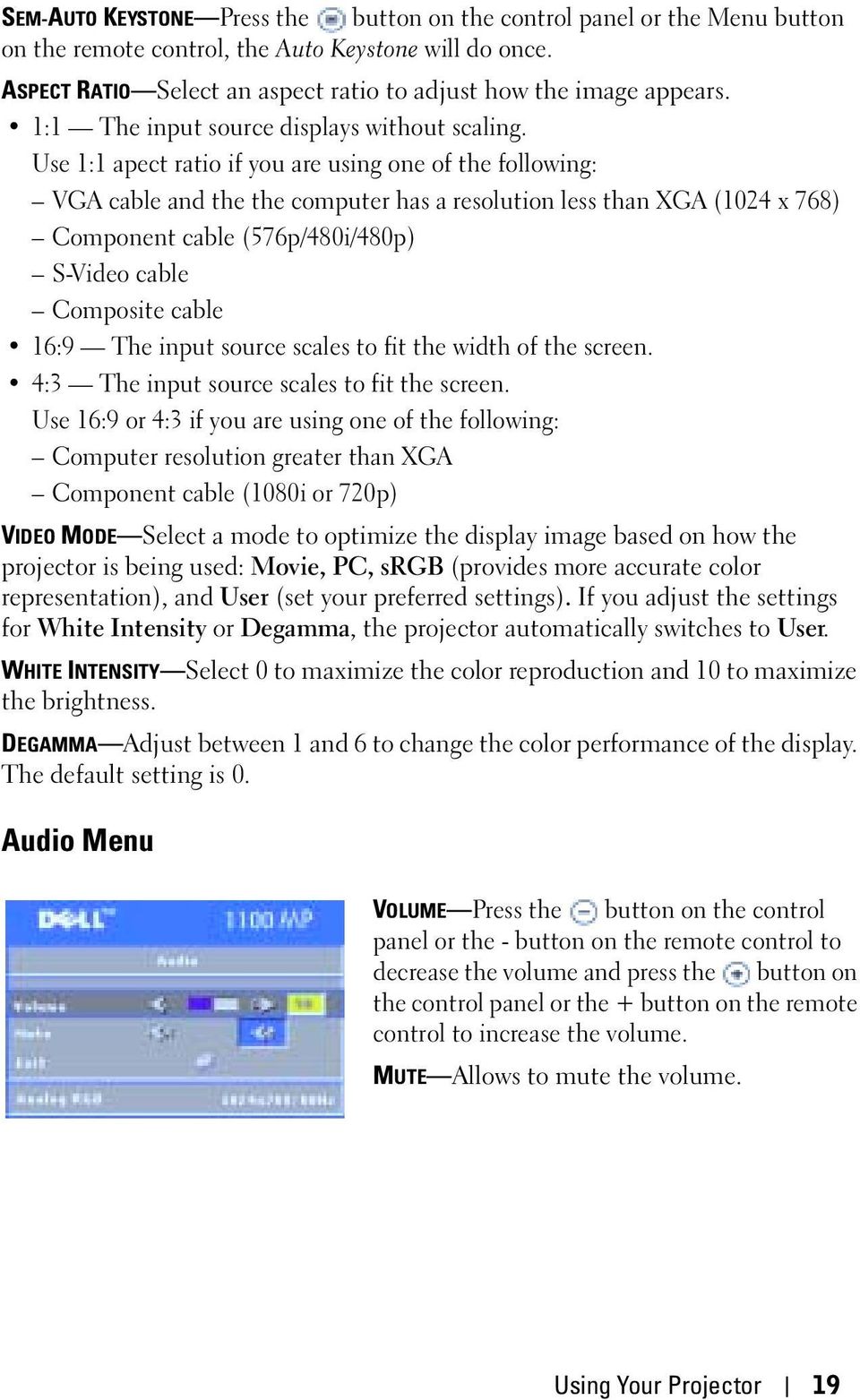 Use 1:1 apect ratio if you are using one of the following: VGA cable and the the computer has a resolution less than XGA (1024 x 768) Component cable (576p/480i/480p) S-Video cable Composite cable