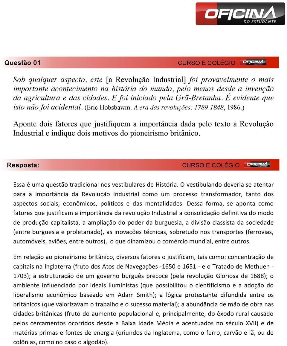 ) Aponte dois fatores que justifiquem a importância dada pelo texto à Revolução Industrial e indique dois motivos do pioneirismo britânico. Essa é uma questão tradicional nos vestibulares de História.